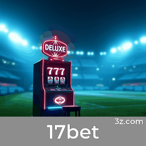 17bet: Precisão e Excelência em Apostas Esportivas