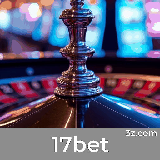 17bet: Plataforma de Cassino e Apostas Segura